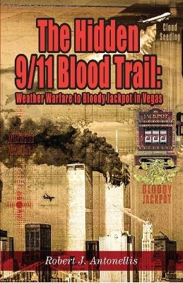 The Hidden 9/11 Blood Trail - Robert J Antonellis
