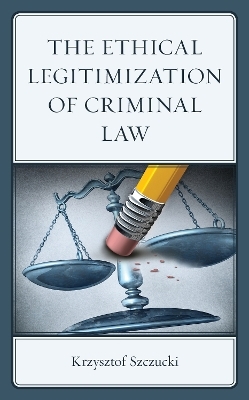 The Ethical Legitimization of Criminal Law - Krzysztof Szczucki
