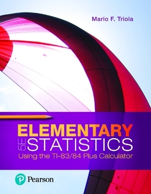 Elementary Statistics Using the Ti-83/84 Plus Calculator, Loose-Leaf Edition Plus Mylab Statistics with Pearson Etext -- 24 Month Access Card Package - Mario Triola