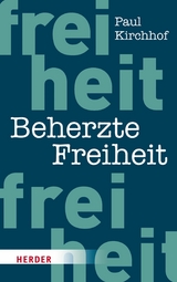 Beherzte Freiheit -  Paul Kirchhof