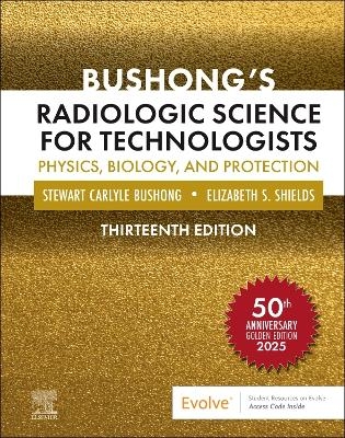 Bushong's Radiologic Science for Technologists - Stewart C. Bushong, Elizabeth Shields