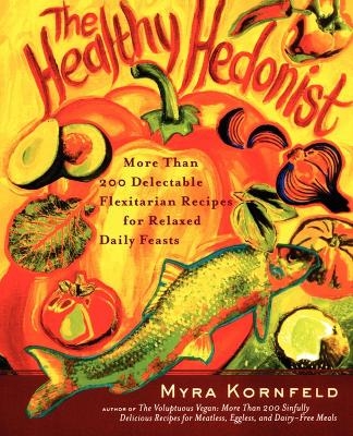 The Healthy Hedonist - Myra Kornfeld, Sheila Hamanaka