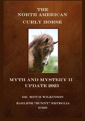 The North American Curly Horse - MYTH and MYSTERY II Update 2023 - Dr Mitch Wilkinson, Earlene Bunny Reveglia
