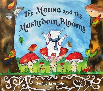 The Mouse and the Mushroom Blooms - Sophie Bresnahan