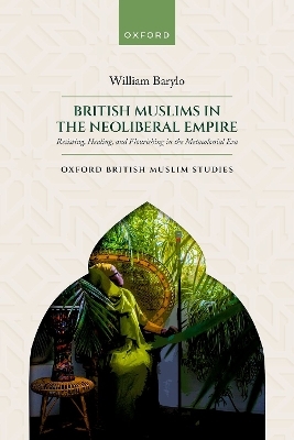 British Muslims in the Neoliberal Empire - William Barylo