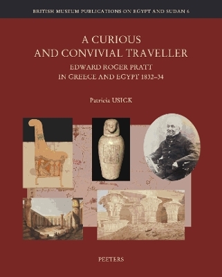 A Curious and Convivial Traveller: Edward Roger Pratt in Greece and Egypt 1832-34 - P. Usick