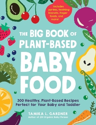The Big Book of Plant-Based Baby Food - Tamika L Gardner