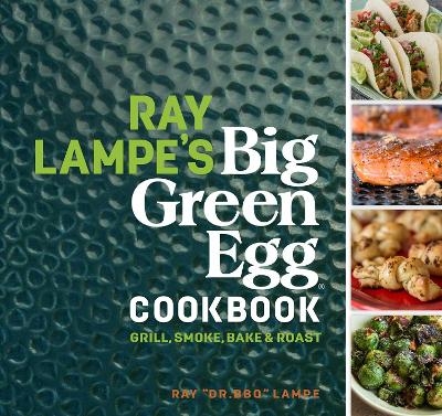Ray Lampe's Big Green Egg Cookbook - Ray Lampe