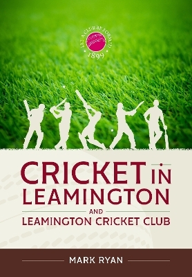 Cricket in Leamington and Leamington Cricket Club - Mark Ryan
