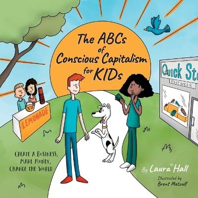 The ABCs of Conscious Capitalism for KIDs - Laura Hall