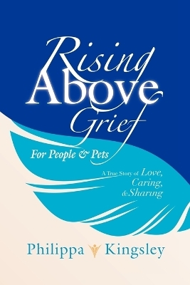 Rising Above Grief for People & Pets - Philippa Kingsley