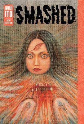 Smashed: Junji Ito Story Collection - Junji Ito