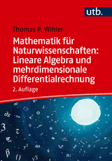 Mathematik für Naturwissenschaften: lineare Algebra und mehrdimensionale Differentialrechnung - Thomas Wihler