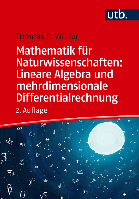 Mathematik für Naturwissenschaften: lineare Algebra und mehrdimensionale Differentialrechnung - Thomas Wihler