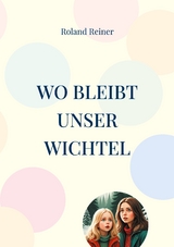 Wo bleibt unser Wichtel - Roland Reiner