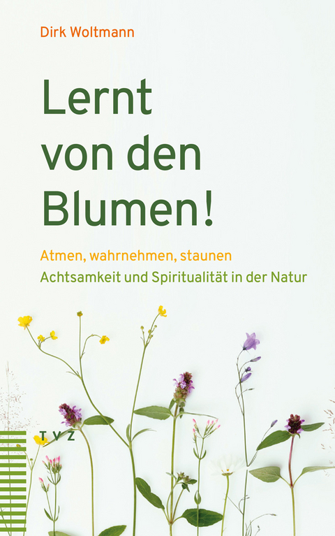 Lernt von den Blumen! - Dirk Woltmann