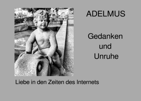 Gedanken und Unruhe - Adelmus Adelmus