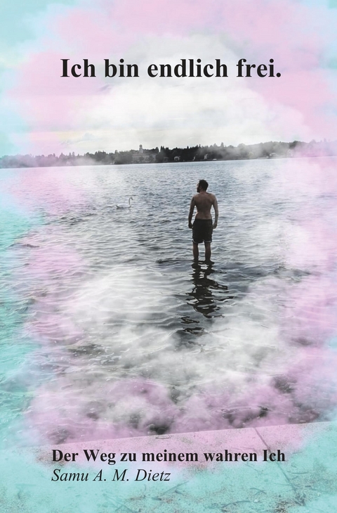 Ich bin endlich frei - Samu A. M. Dietz