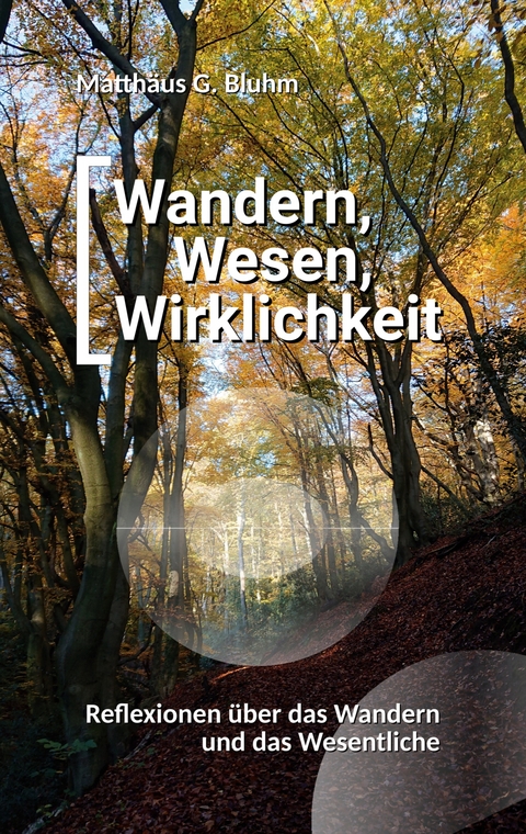 Wandern, Wesen, Wirklichkeit - Matth&auml;us G. Bluhm