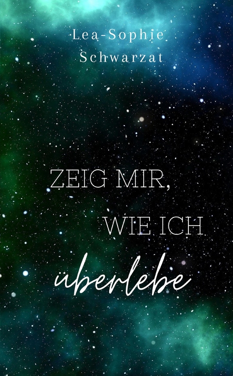 Zeig mir, wie ich &uuml;berlebe - Lea-Sophie Schwarzat