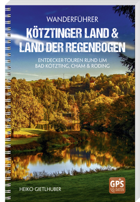 Wanderf&uuml;hrer K&ouml;tztinger Land & Land der Regenbogen - Heiko Gietlhuber