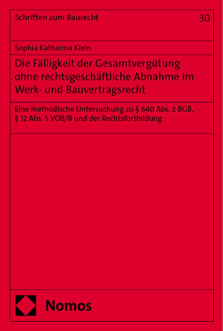 Die F&auml;lligkeit der Gesamtvergütung ohne rechtsgesch&auml;ftliche Abnahme im Werk- und Bauvertragsrecht - Sophia Katharina Klein