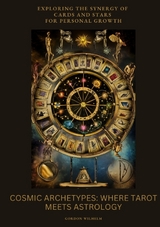 Cosmic Archetypes: Where Tarot Meets Astrology - Gordon Wilhelm