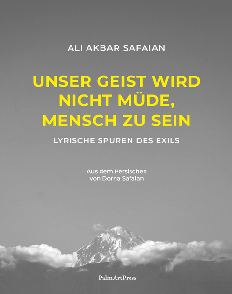 Unser Geist wird nicht m&uuml;de, Mensch zu sein - Ali Akbar Safaian