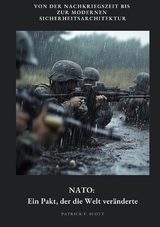 NATO: Ein Pakt, der die Welt ver&auml;nderte - Patrick F. Scott