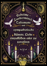 Geheime - Zaubermittel, Talismane und sympathetische K&uuml;nste, Liebe einzufl&ouml;&szlig;en oder zu zerst&ouml;ren - J.B. Raymond.