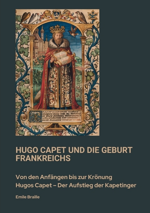 Hugo Capet und die Geburt Frankreichs - Emile Braille