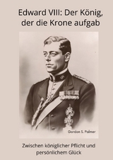 Edward VIII: Der König, der die Krone aufgab - Gordon S. Palmer