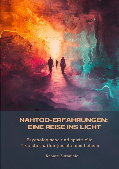Nahtod-Erfahrungen: Eine Reise ins Licht - Renate Zurm&uuml;hle