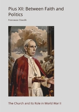 Pius XII: Between Faith and Politics - Francesco Ciocchi
