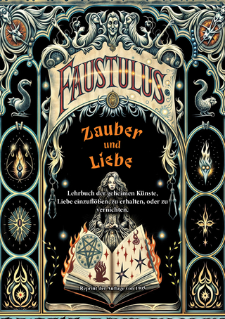 Zauber und Liebe. Lehrbuch der geheimen Künste, Liebe einzuflößen, zu erhalten, oder zu vernichten.