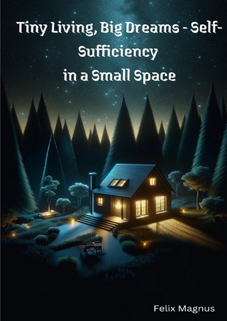 Tiny Living, Big Dreams - Self-Sufficiency in a Small Space