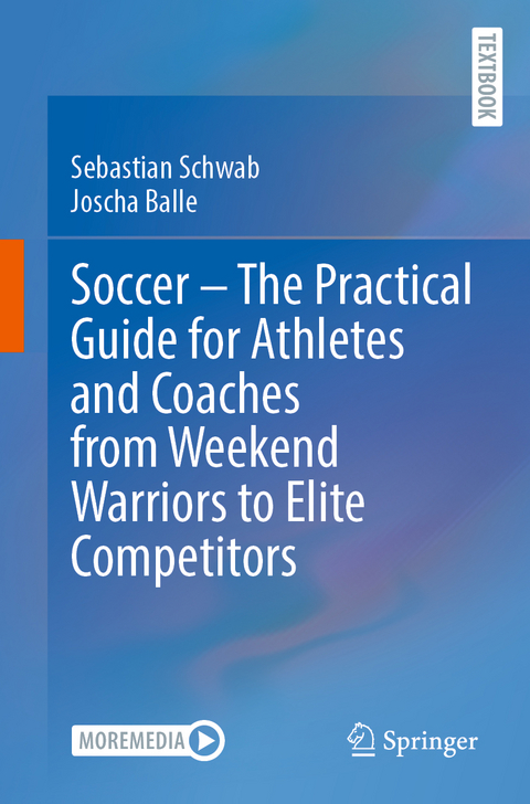 Soccer &ndash; The Practical Guide for Athletes and Coaches from Weekend Warriors to Elite Competitors - Sebastian Schwab, Joscha Balle