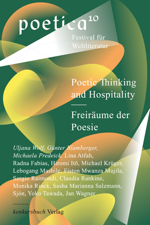Poetic Thinking and Hospitality &ndash; Freir&auml;ume der Poesie - Lina Atfah, Radna Fabias, Itō Hiromi, Michael Kr&uuml;ger, Lebogang Mashile, Fiston Mwanza Mujila, Sergio Raimondi, Claudia Rankine, Monika Rinck, Sasha Marianna Salzmann,  Sj&oacute;n, Yoko Tawada, Jan Wagner