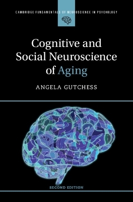 Cognitive and Social Neuroscience of Aging - Angela Gutchess