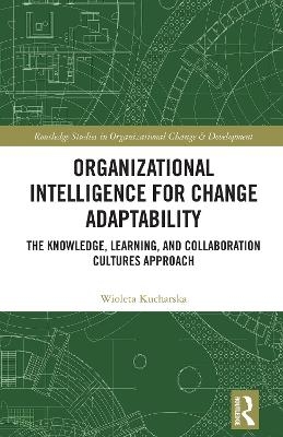 Organizational Intelligence for Change Adaptability - Wioleta Kucharska