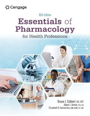 Essentials of Pharmacology for Health Professions - Bruce Colbert, Adam James, Elizabeth Katrancha
