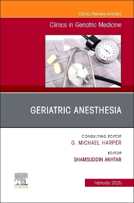 Geriatric Anesthesia, An Issue of Clinics in Geriatric Medicine - 