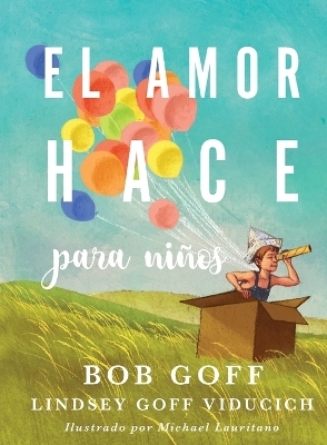 El amor hace para ni&ntilde;os - Bob Goff, Lindsey Goff Viducich