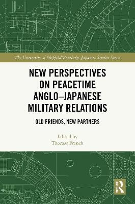 New Perspectives on Peacetime Anglo&ndash;Japanese Military Relations - 