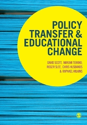 Policy Transfer and Educational Change - David Scott, Mayumi Terano, Roger Slee, Chris Husbands, Raphael Wilkins