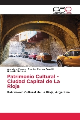 Patrimonio Cultural - Ciudad Capital de La Rioja - Ana de la Puente, Romina Carrizo Bosetti, Griselda MARTINEZ