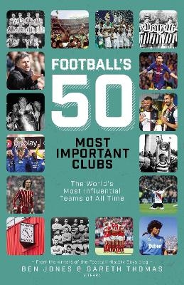 Football's Fifty Most Important Clubs - Gareth James, Ben Jones