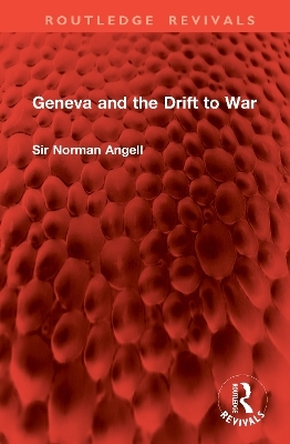 Geneva and the Drift to War - Sir Norman Angell