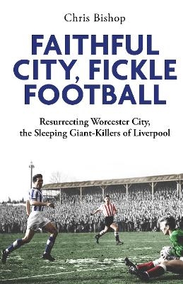 Faithful City, Fickle Football - Chris Bishop