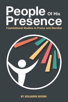 People of His Presence - Benjamin Brown